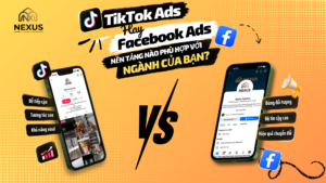 TikTok Ads Hay Facebook Ads: Nền Tảng Nào Phù Hợp Với Ngành Của Bạn?